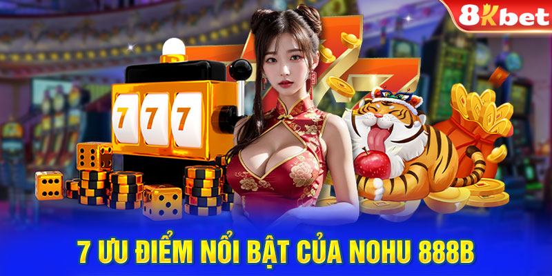 7 ưu điểm nổi bật của nohu 888B