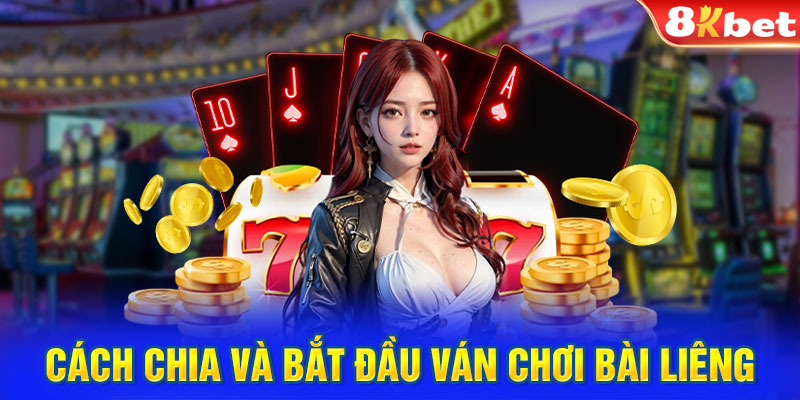 Cách chia và bắt đầu ván chơi bài liêng