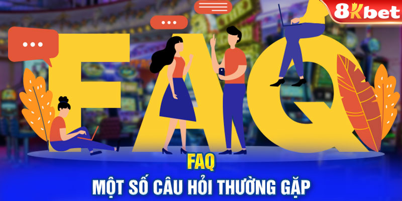 FAQ - Một số câu hỏi thường gặp của người chơi khi tải app 8KBET