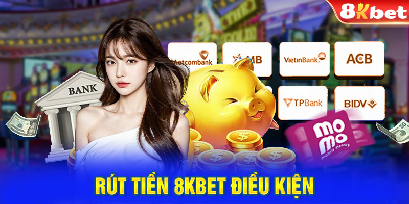 Rút tiền 8KBET điều kiện