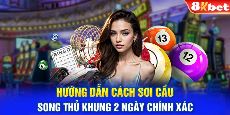 Hướng dẫn cách soi cầu song thủ khung 2 ngày chính xác 