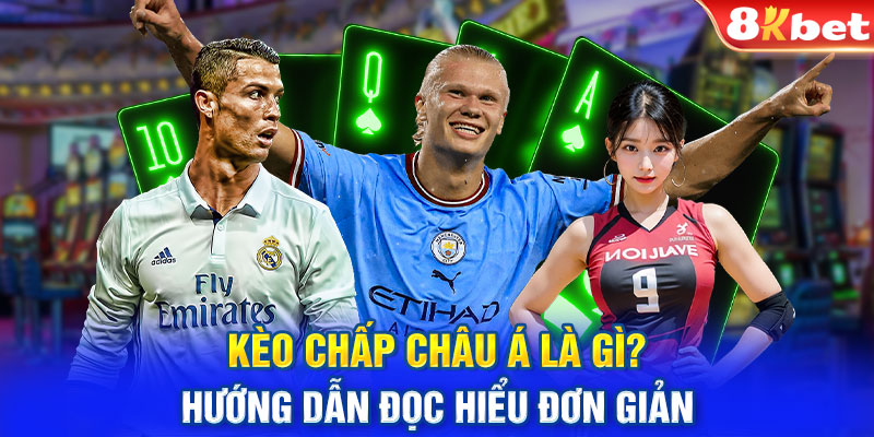 Kèo Chấp Châu Á Là Gì? Hướng Dẫn Đọc Hiểu Đơn Giản