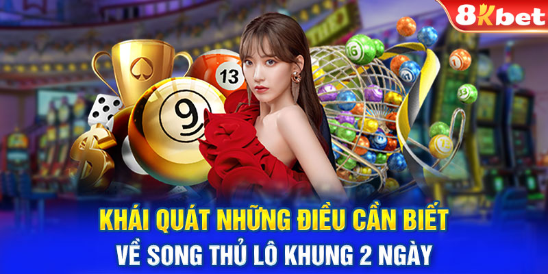 Khái quát những điều cần biết về song thủ lô khung 2 ngày