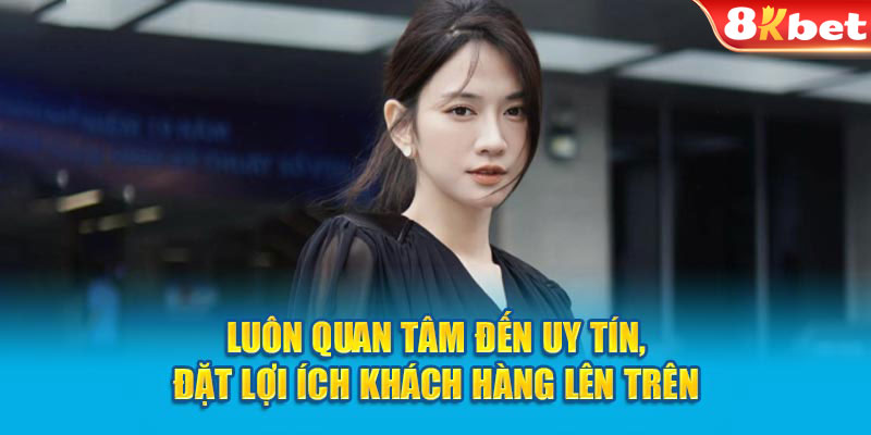 Luôn quan tâm đến uy tín, đặt lợi ích khách hàng lên trên