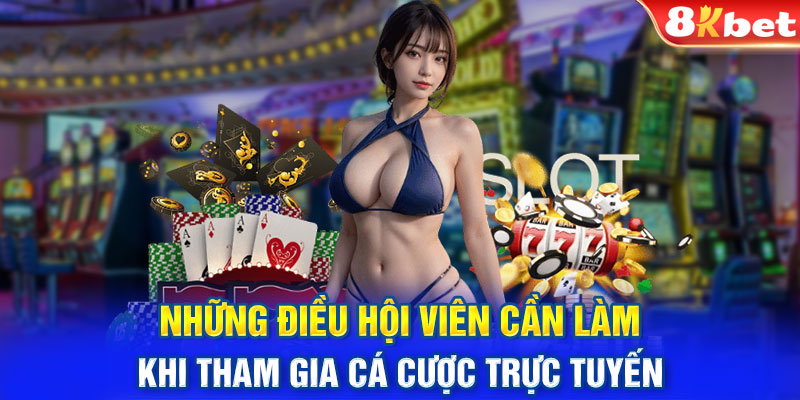 Những điều hội viên cần làm khi tham gia cá cược trực tuyến