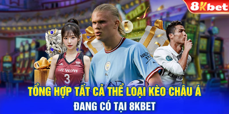 Tổng hợp tất cả thể loại kèo châu Á đang có tại 8KBET