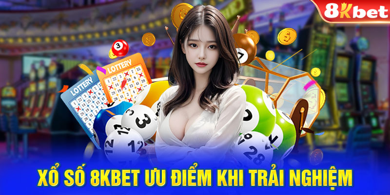 Xổ số 8KBET ưu điểm khi trải nghiệm